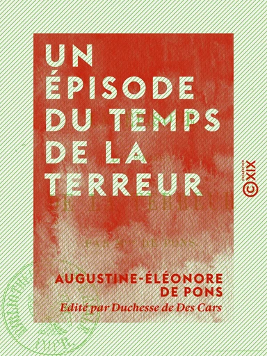 Un épisode du temps de la Terreur - Duchesse de des Cars, Augustine-Éléonore de Pons - Collection XIX