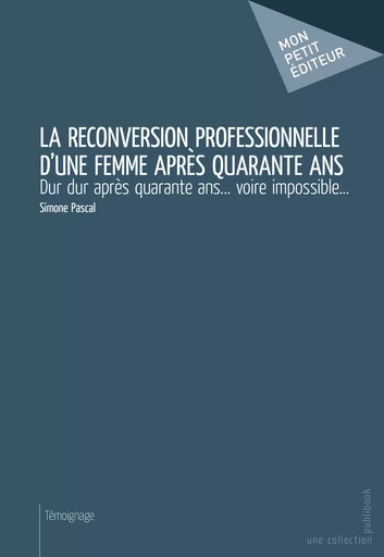 La Reconversion professionnelle d'une femme après quarante ans - Simone Pascal - Mon Petit Editeur