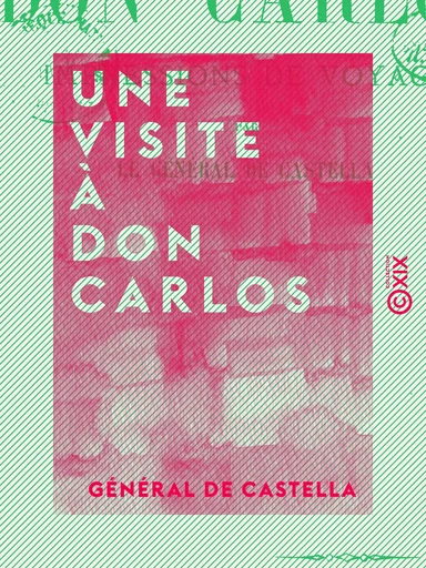 Une visite à Don Carlos - Impressions de voyage - Général de Castella - Collection XIX