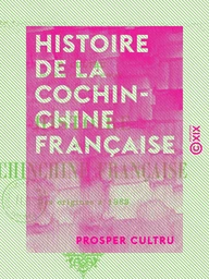 Histoire de la Cochinchine française - Des origines à 1883