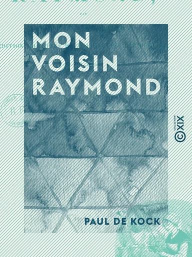 Mon voisin Raymond - Et autres nouvelles - Paul de Kock - Collection XIX