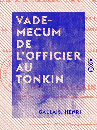 Vade-mecum de l'officier au Tonkin - Recueil de renseignements utiles sur la vie des postes dans les régions montagneuses, ... - Henri Gallais - Collection XIX