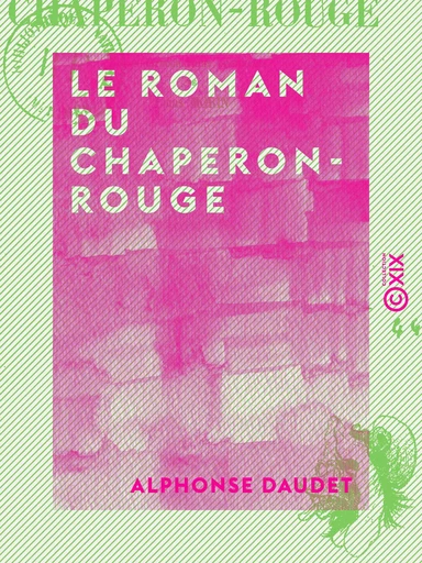 Le Roman du Chaperon-Rouge - Alphonse Daudet - Collection XIX