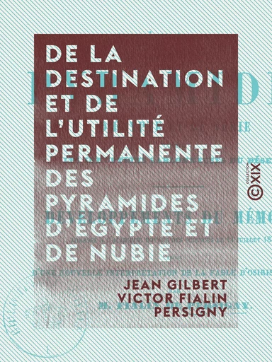 De la destination et de l'utilité permanente des pyramides d'Égypte et de Nubie - Contre les irruptions sablonneuses du désert - Jean Gilbert Victor Fialin Persigny - Collection XIX