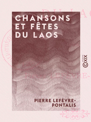 Chansons et Fêtes du Laos - Pierre Lefèvre-Pontalis - Collection XIX