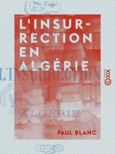 L'Insurrection en Algérie - Paul Blanc - Collection XIX