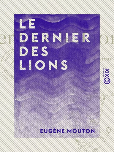 Le Dernier des Lions - Eugène Mouton - Collection XIX