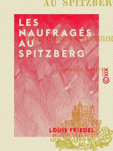 Les Naufragés au Spitzberg - Ou les Salutaires effets de la confiance en Dieu - Louis Friedel - Collection XIX