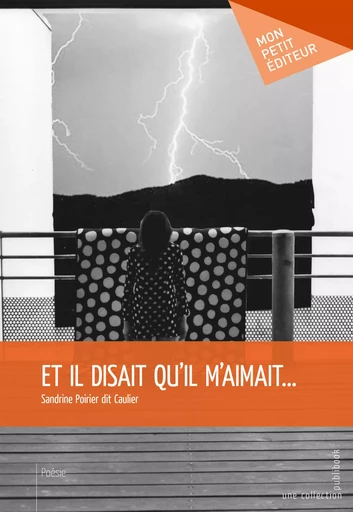 Et il disait qu'il m'aimait... - Sandrine Poirier Dit Caulier - Mon Petit Editeur