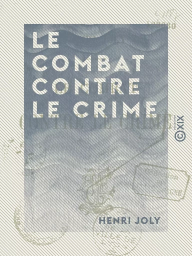 Le Combat contre le crime - Henri Joly - Collection XIX