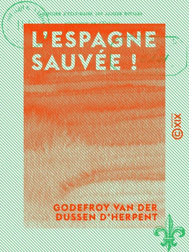 L'Espagne sauvée ! - Godefroy Van Der Dussen d'Herpent - Collection XIX