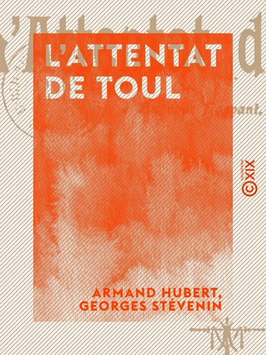 L'Attentat de Toul - Les crimes de la République - Armand Hubert, Georges Stévenin - Collection XIX