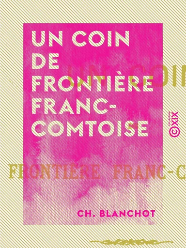 Un coin de frontière franc-comtoise - Ch. Blanchot - Collection XIX