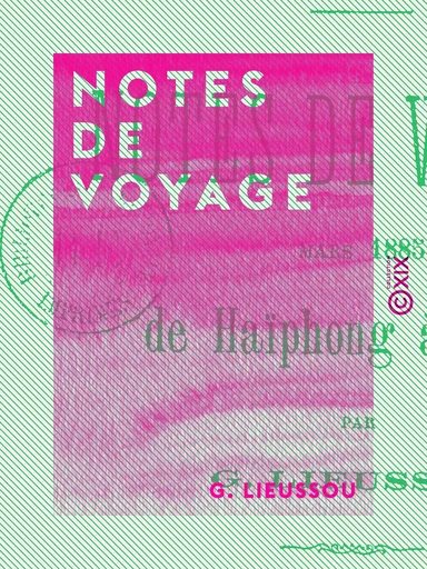 Notes de voyage - De Haïphong à Hanoï (mars 1885) - G. Lieussou - Collection XIX