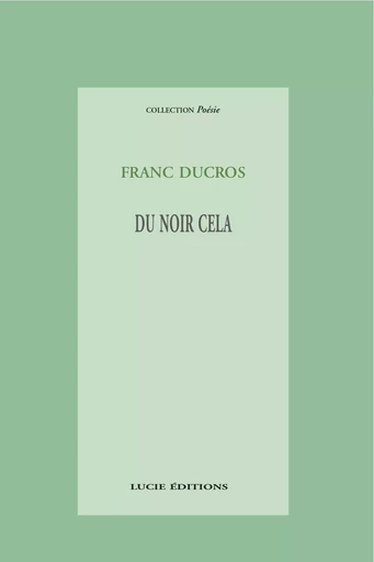 Du noir cela - Franc Ducros - Lucie éditions