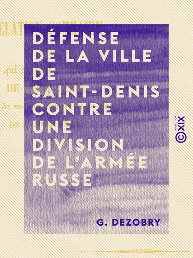 Défense de la ville de Saint-Denis contre une division de l'armée russe - En 1814 - G. Dezobry - Collection XIX