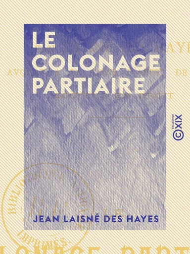 Le Colonage partiaire - D'après la loi du 18 juillet 1889 - Jean Laisné des Hayes - Collection XIX