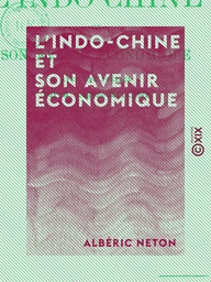 L'Indo-Chine et son avenir économique