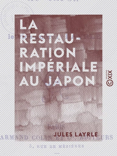 La Restauration impériale au Japon - Jules Layrle - Collection XIX