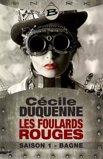 Les Foulards rouges, T1 : Bagne - Les Foulards rouges - Saison 1 - Cécile Duquenne - Bragelonne