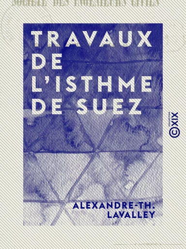 Travaux de l'isthme de Suez - Communication faite à la Société des ingénieurs civils - Alexandre-Th. Lavalley - Collection XIX