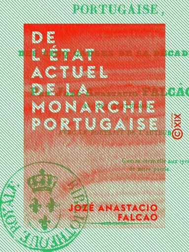 De l'état actuel de la monarchie portugaise - Et des cinq causes de sa décadence - Jozé Anastacio Falcao - Collection XIX