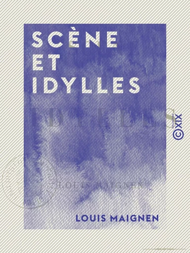 Scène et Idylles - Louis Maignen - Collection XIX