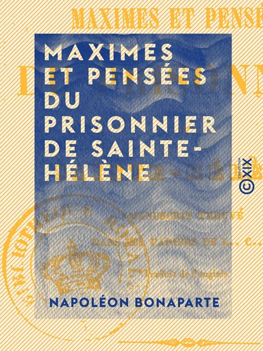 Maximes et Pensées du prisonnier de Sainte-Hélène - Manuscrit trouvé dans les papiers de Las Cases - Napoléon Bonaparte - Collection XIX