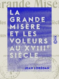 La Grande Misère et les voleurs au XVIIIe siècle - Marion du Faouët et ses associés, 1740-1770