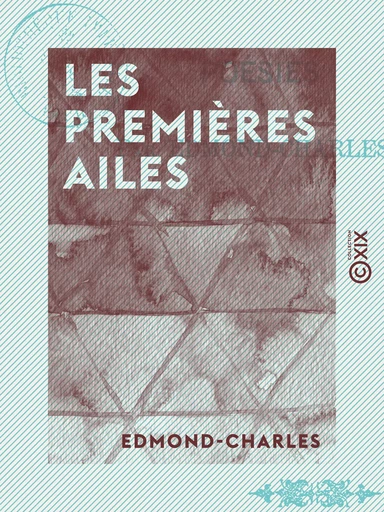 Les Premières Ailes - Poésies -  Edmond-Charles - Collection XIX