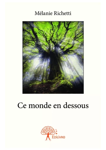 Ce monde en dessous - Mélanie Richetti - Editions Edilivre