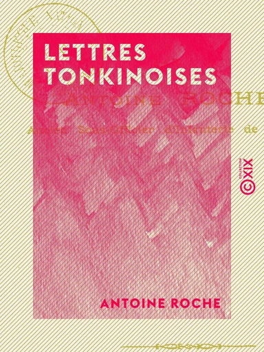 Lettres tonkinoises - Antoine Roche - Collection XIX