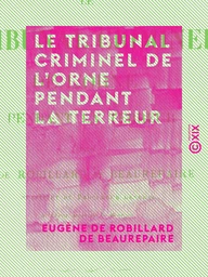 Le Tribunal criminel de l'Orne pendant la Terreur