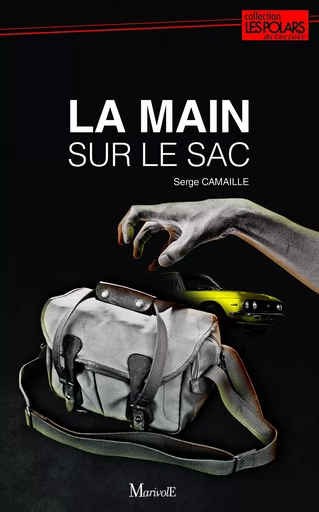 La Main sur le sac - Serge Camaille - Marivole Éditions