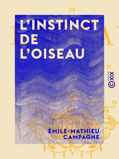 L'Instinct de l'oiseau - Émile-Mathieu Campagne - Collection XIX