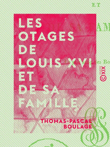 Les Otages de Louis XVI et de sa famille - Thomas-Pascal Boulage - Collection XIX