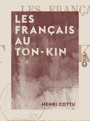 Les Français au Ton-Kin - Henri Cottu - Collection XIX