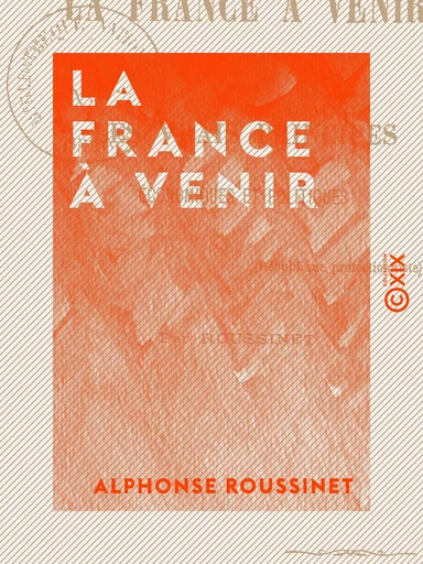 La France à venir - Par les vrais principes économiques et politiques - Alphonse Roussinet - Collection XIX