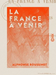 La France à venir - Par les vrais principes économiques et politiques