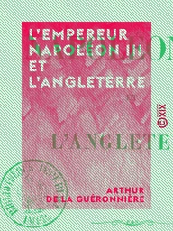 L'Empereur Napoléon III et l'Angleterre