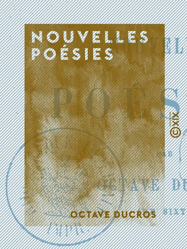 Nouvelles Poésies - Octave Ducros - Collection XIX