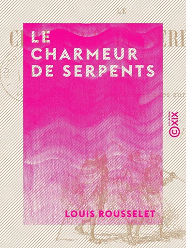 Le Charmeur de serpents - Louis Rousselet - Collection XIX