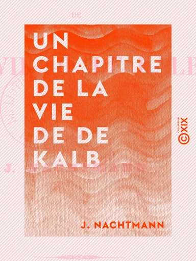 Un chapitre de la vie de De Kalb - J. Nachtmann - Collection XIX