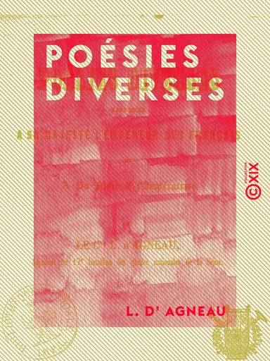 Poésies diverses - Adressées à Sa Majesté l'Empereur des Français et à Sa Majesté l'Impératrice - L. d' Agneau - Collection XIX