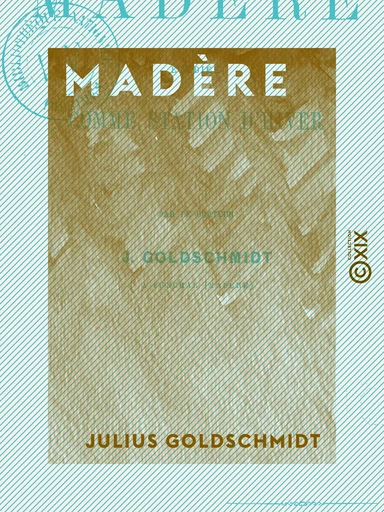 Madère - Étudiée comme station d'hiver - Julius Goldschmidt - Collection XIX