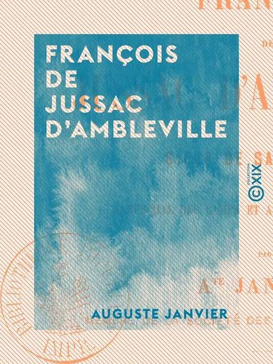 François de Jussac d'Ambleville - Sieur de Saint-Preuil, maréchal des camps et armées du roi Louis XIII - Auguste Janvier - Collection XIX