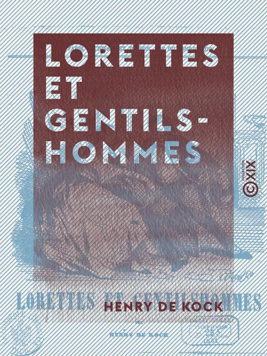 Lorettes et Gentilshommes - Henry de Kock - Collection XIX