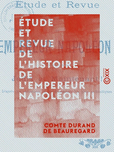 Étude et Revue de l'histoire de l'empereur Napoléon III - Jadis, et maintenant ! - Comte Durand de Beauregard - Collection XIX