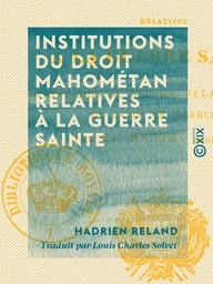 Institutions du droit mahométan relatives à la guerre sainte