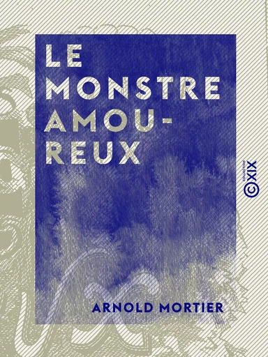 Le Monstre amoureux - Arnold Mortier - Collection XIX